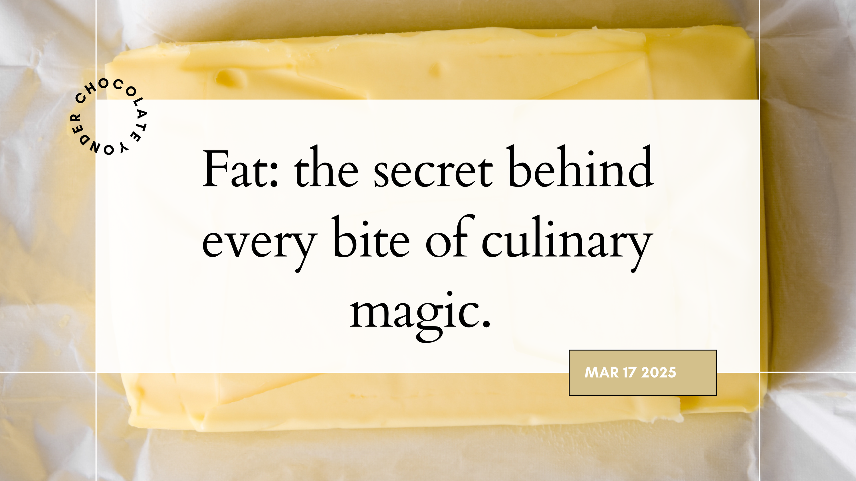 Fat: The secret behind every bit culinary magic.